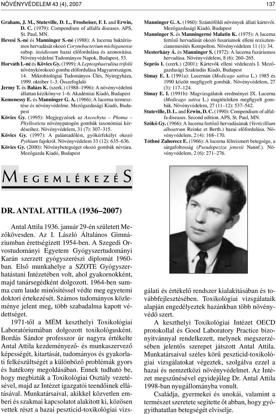 -né és Kövics Gy. (1999): A Leptosphaerulina trifolii növénykórokozó gomba elôfordulása Magyarországon. 14. Mikrobiológiai Tudományos Ülés, Nyíregyháza, 1999. október 1 3. Összefoglaló Jermy T.