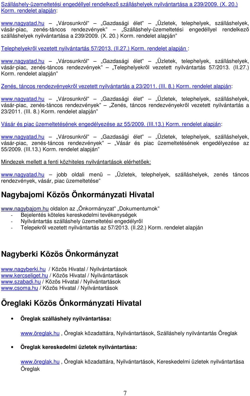 20.) Korm. rendelet alapján Telephelyekről vezetett nyilvántartás 57/2013. (II.27.) Korm. rendelet alapján : www.nagyatad.