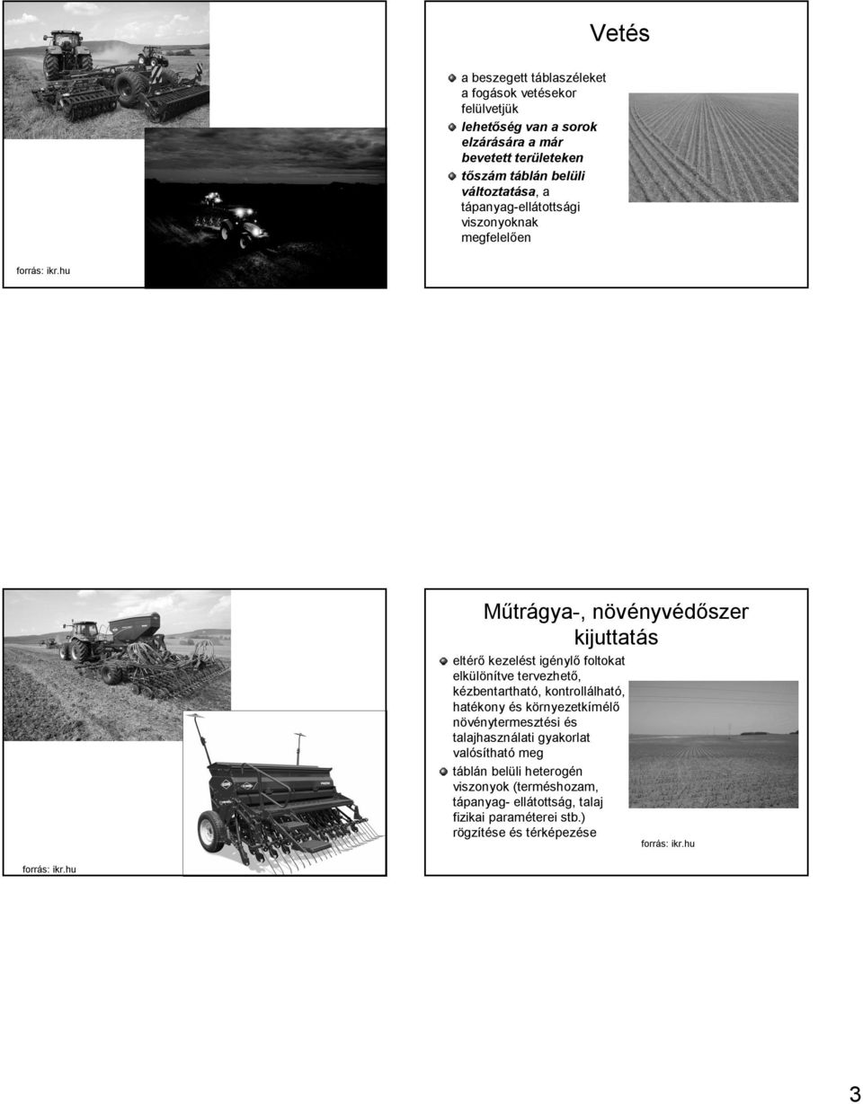 foltokat elkülönítve tervezhető, kézbentartható, kontrollálható, hatékony és környezetkímélő növénytermesztési és talajhasználati