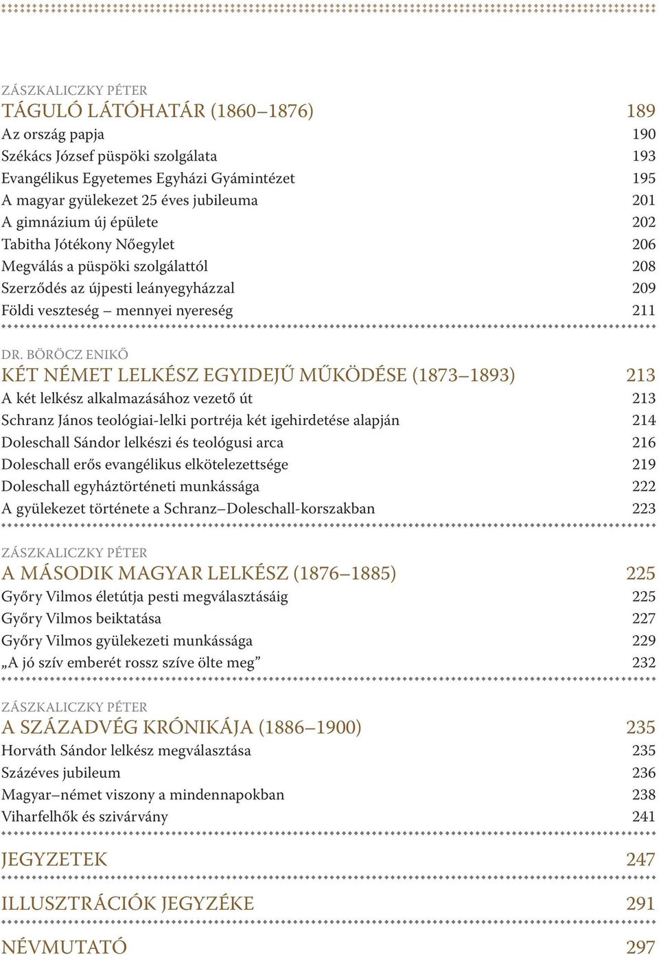 BöröCz enikő két német lelkész egyidejű MŰködése (1873 1893) 213 a két lelkész alkalmazásához vezető út 213 schranz jános teológiai-lelki portréja két igehirdetése alapján 214 doleschall sándor