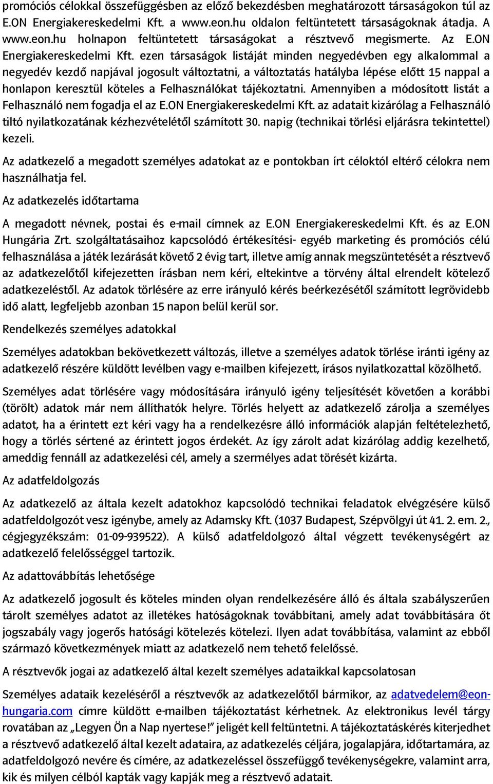 ezen társaságok listáját minden negyedévben egy alkalommal a negyedév kezdő napjával jogosult változtatni, a változtatás hatályba lépése előtt 15 nappal a honlapon keresztül köteles a Felhasználókat