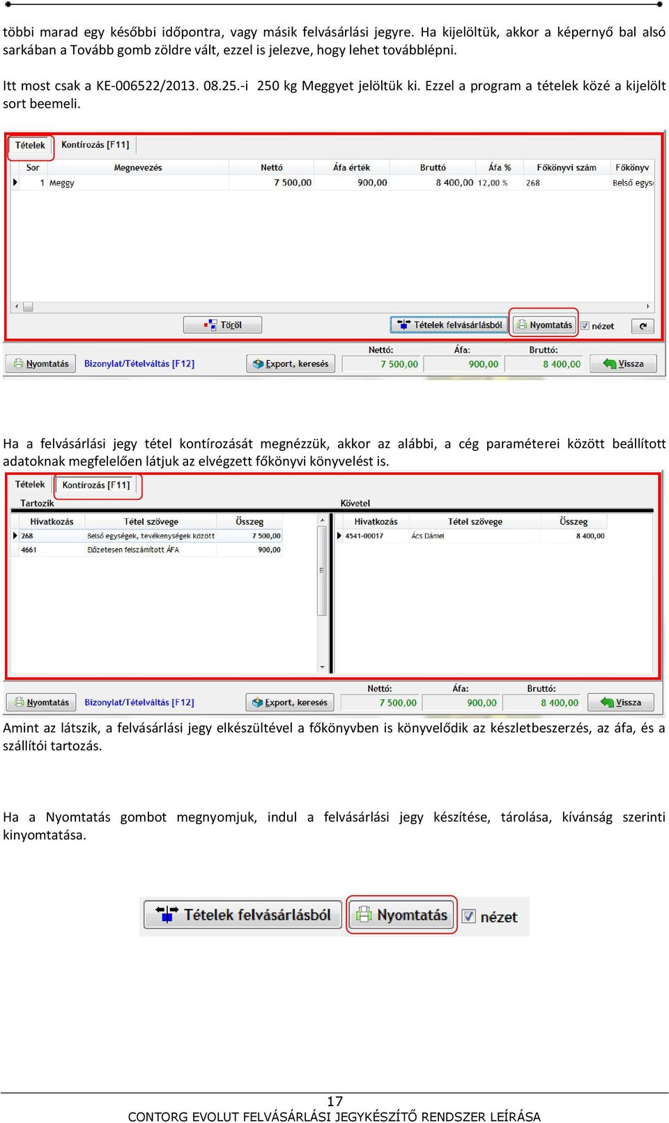 -i 250 kg Meggyet jelöltük ki. Ezzel a program a tételek közé a kijelölt sort beemeli.