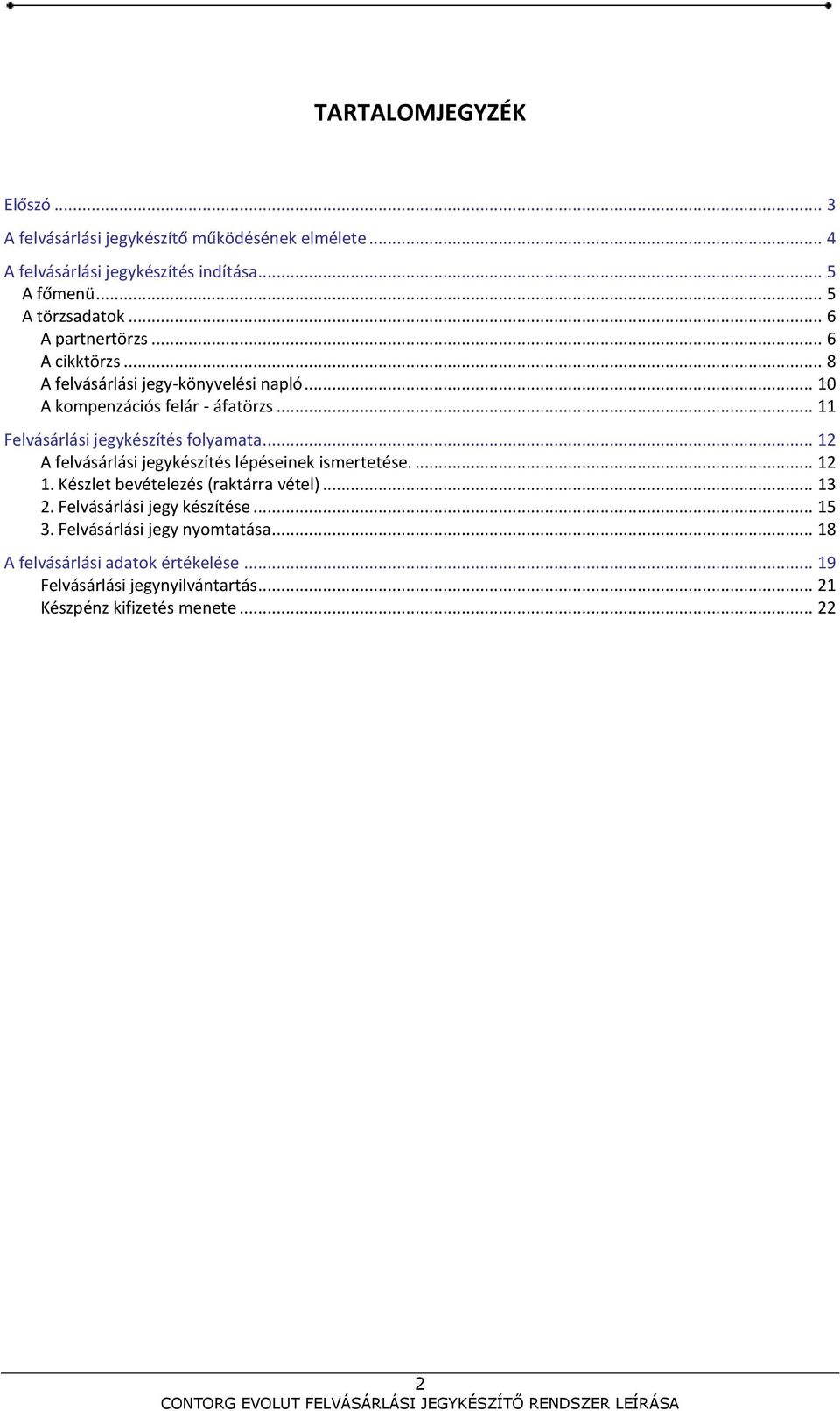 .. 11 Felvásárlási jegykészítés folyamata... 12 A felvásárlási jegykészítés lépéseinek ismertetése.... 12 1. Készlet bevételezés (raktárra vétel).