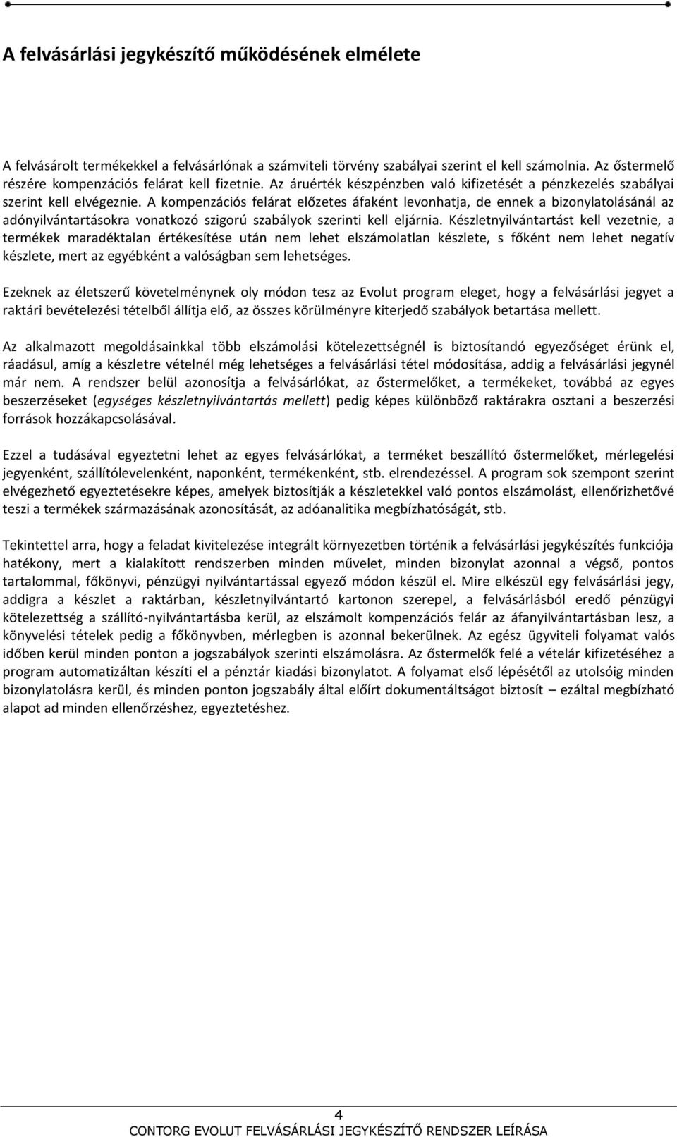 A kompenzációs felárat előzetes áfaként levonhatja, de ennek a bizonylatolásánál az adónyilvántartásokra vonatkozó szigorú szabályok szerinti kell eljárnia.