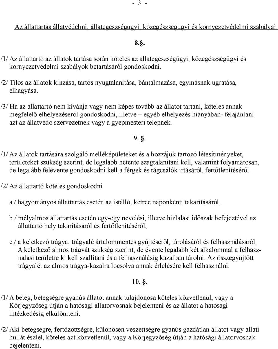 /2/ Tilos az állatok kínzása, tartós nyugtalanítása, bántalmazása, egymásnak ugratása, elhagyása.