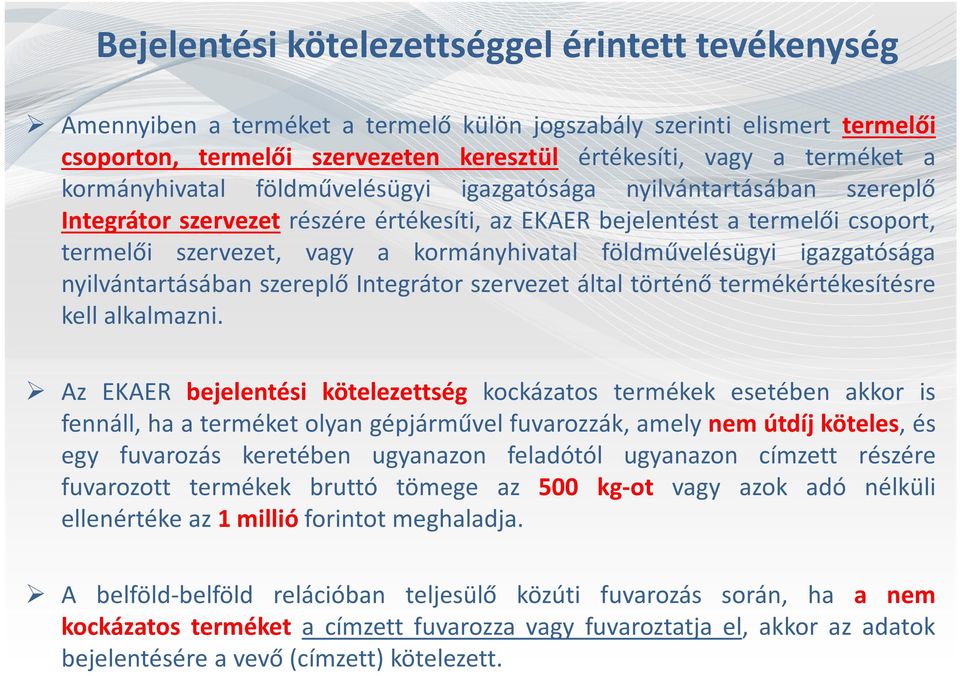 földművelésügyi igazgatósága nyilvántartásában szereplő Integrátor szervezet által történő termékértékesítésre kell alkalmazni.