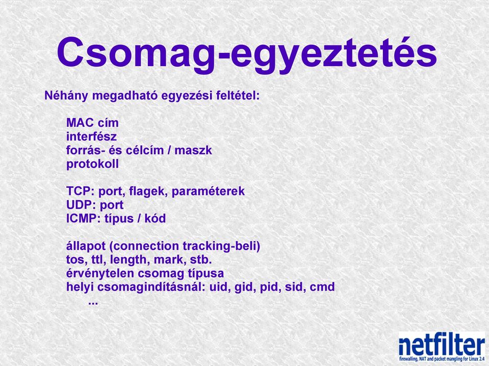 ICMP: típus / kód állapot (connection tracking-beli) tos, ttl, length, mark,