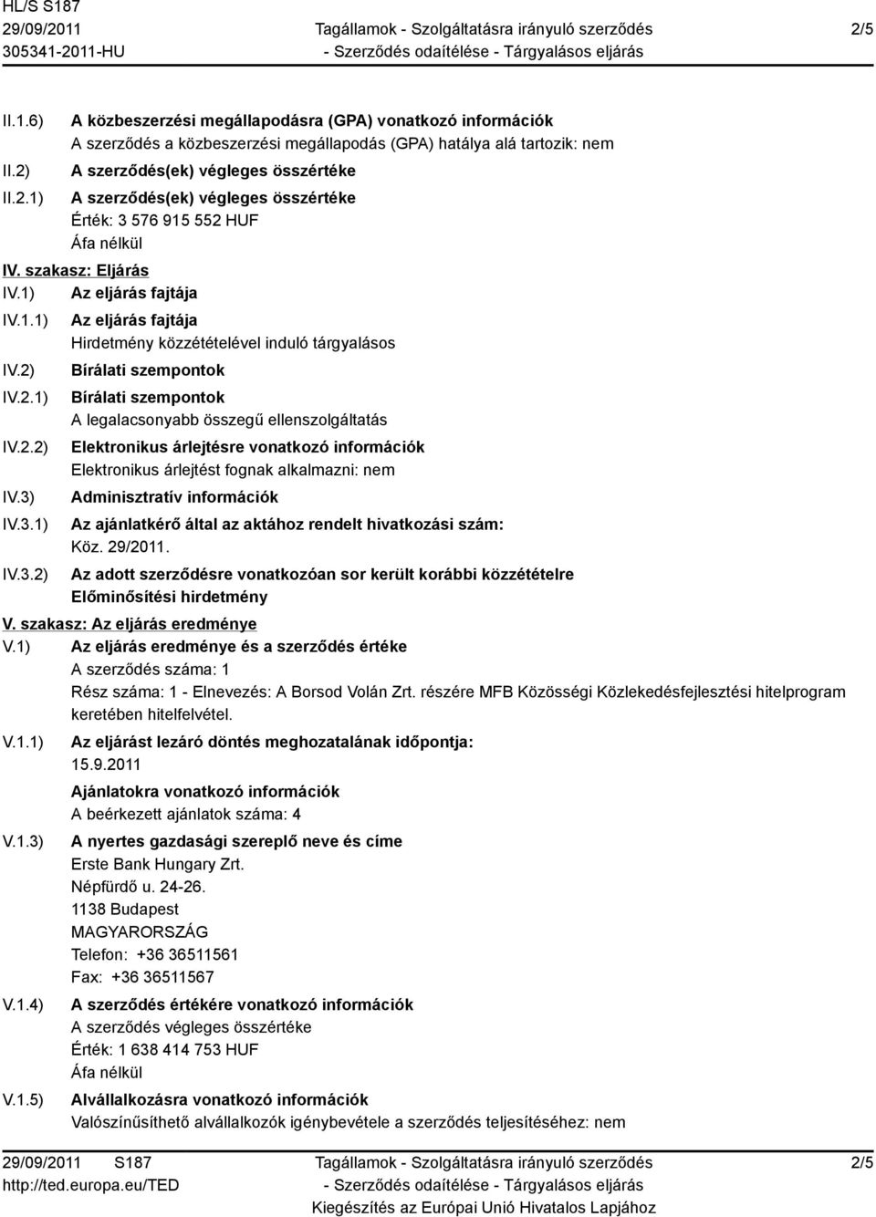 576 915 552 HUF IV. szakasz: Eljárás I Az eljárás fajtája I IV.2) IV.2.1) IV.2.2) IV.3)