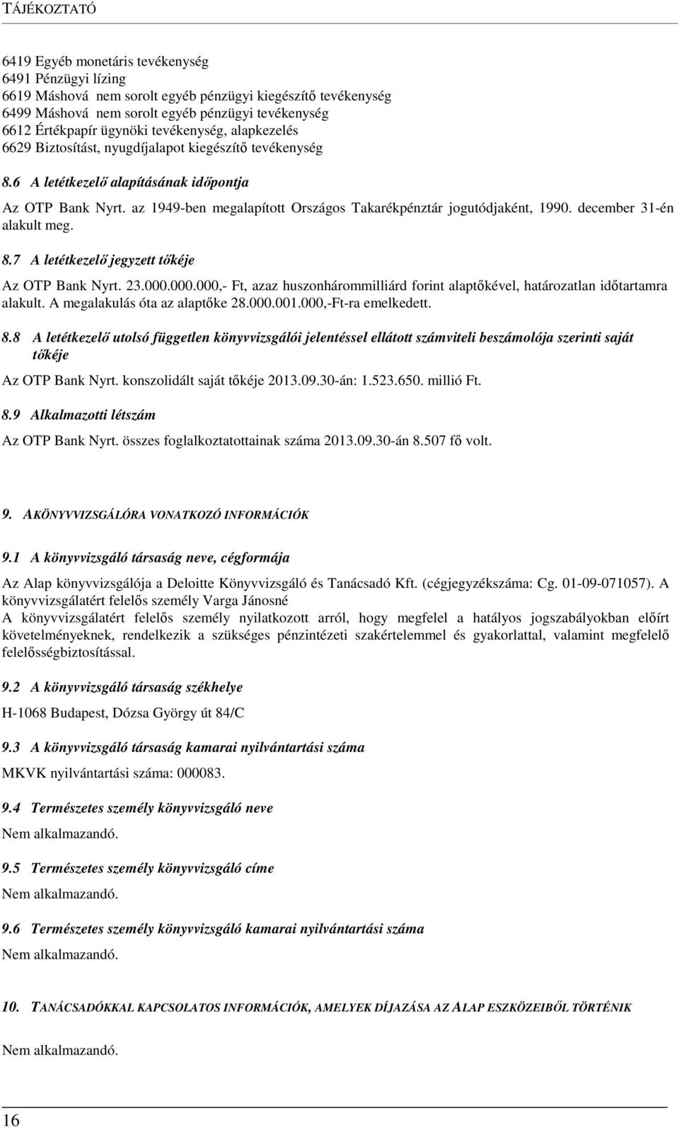 az 1949-ben megalapított Országos Takarékpénztár jogutódjaként, 1990. december 31-én alakult meg. 8.7 A letétkezelő jegyzett tőkéje Az OTP Bank Nyrt. 23.000.