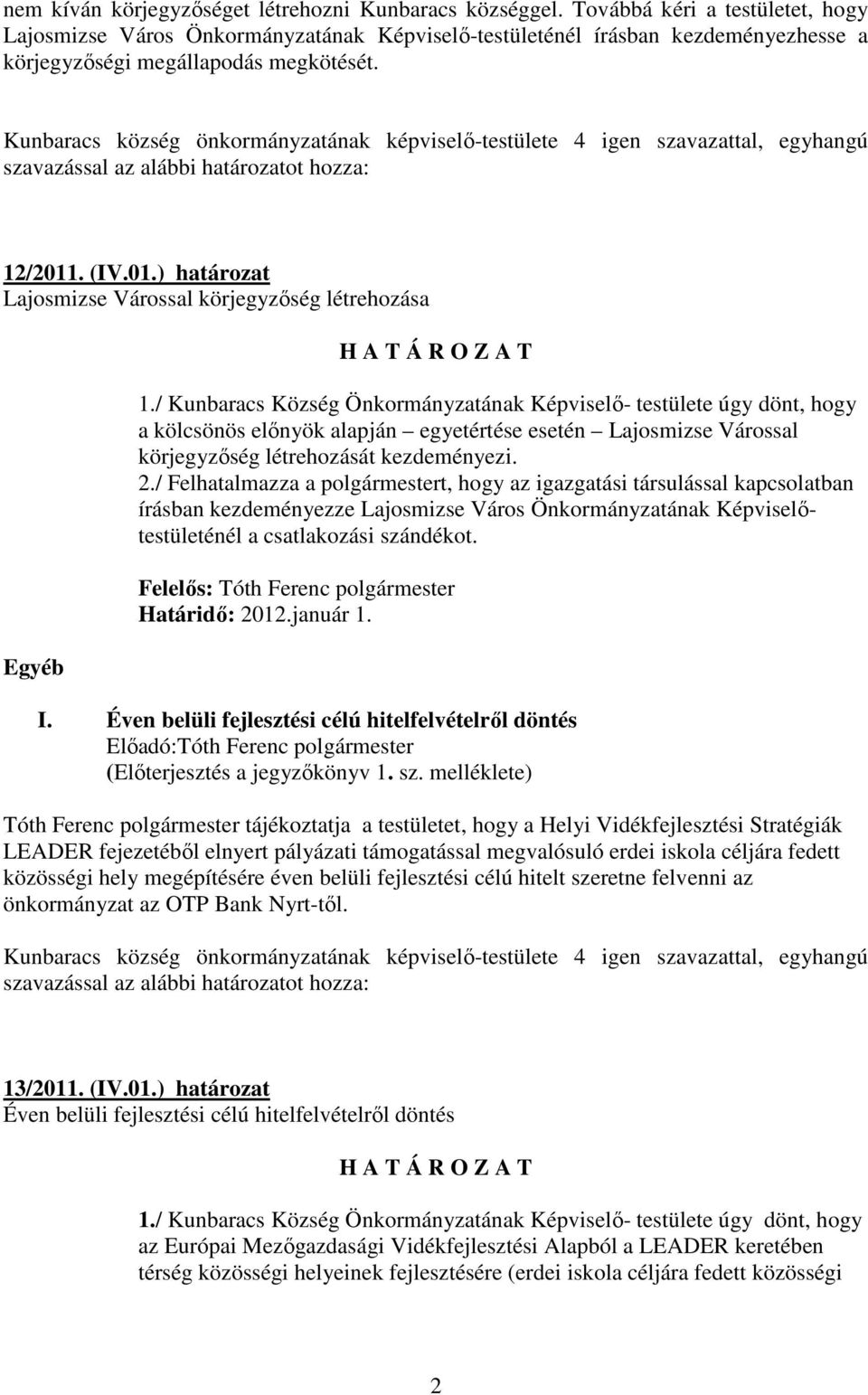 . (IV.01.) határozat Lajosmizse Várossal körjegyzıség létrehozása Egyéb H A T Á R O Z A T 1.