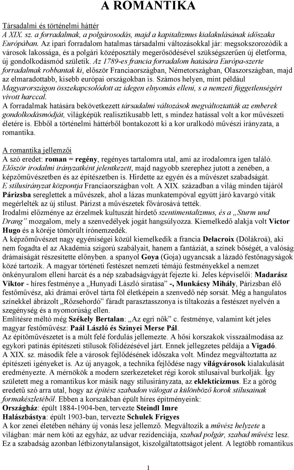Az 1789-es francia forradalom hatására Európa-szerte forradalmak robbantak ki, először Franciaországban, Németországban, Olaszországban, majd az elmaradottabb, kisebb európai országokban is.