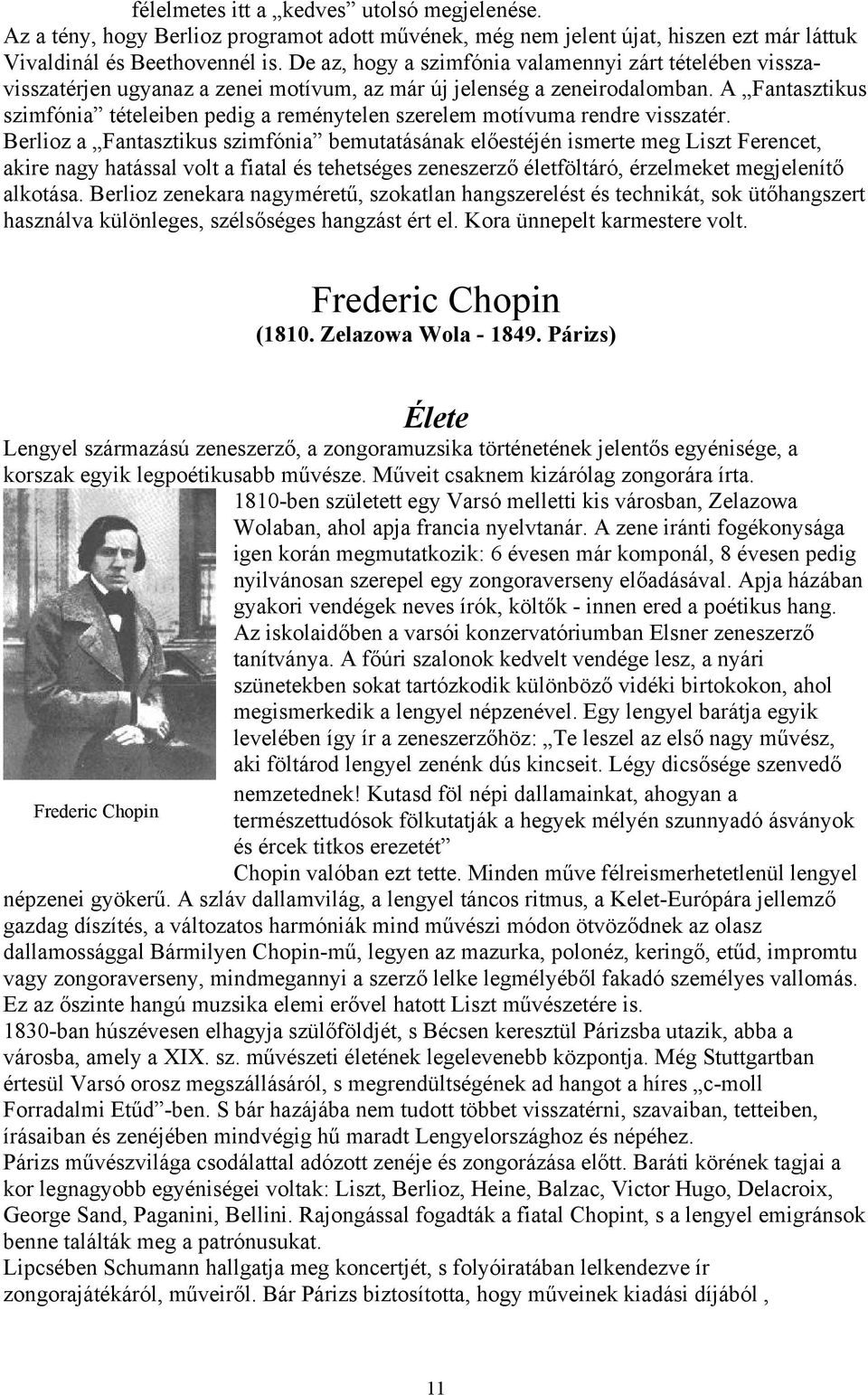 A Fantasztikus szimfónia tételeiben pedig a reménytelen szerelem motívuma rendre visszatér.