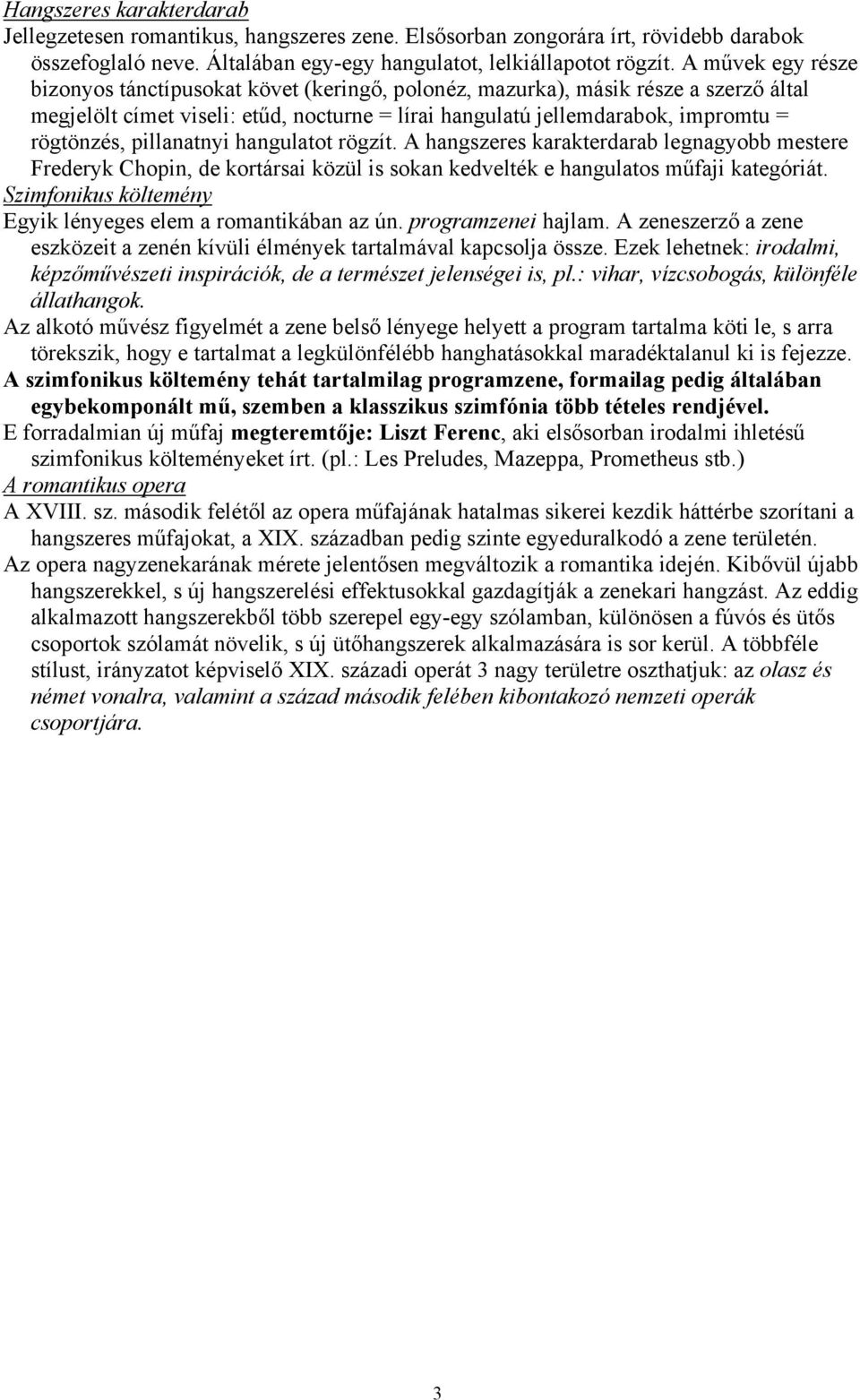 pillanatnyi hangulatot rögzít. A hangszeres karakterdarab legnagyobb mestere Frederyk Chopin, de kortársai közül is sokan kedvelték e hangulatos műfaji kategóriát.