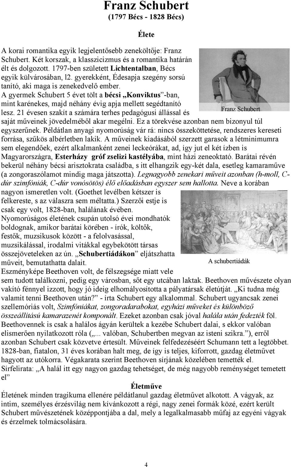 A gyermek Schubert 5 évet tölt a bécsi Konviktus -ban, mint karénekes, majd néhány évig apja mellett segédtanító Franz Schubert lesz.