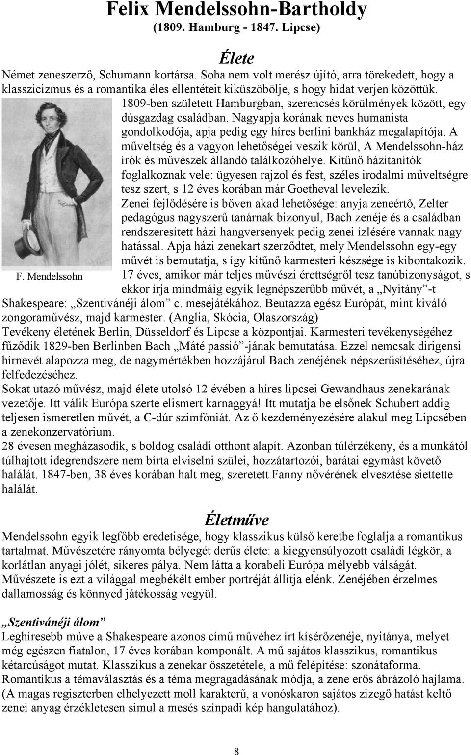 1809-ben született Hamburgban, szerencsés körülmények között, egy dúsgazdag családban. Nagyapja korának neves humanista gondolkodója, apja pedig egy híres berlini bankház megalapítója.