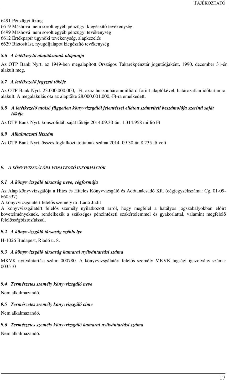 december 31-én alakult meg. 8.7 A letétkezelő jegyzett tőkéje Az OTP Bank Nyrt. 23.000.000.000,- Ft, azaz huszonhárommilliárd forint alaptőkével, határozatlan időtartamra alakult.