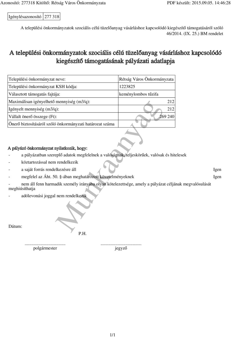 ) BM rendelet A települési önkormányzatok szociális célú tüzelőanyag vásárláshoz kapcsolódó kiegészítő támogatásának pályázati adatlapja Települési önkormányzat neve: Települési önkormányzat KSH