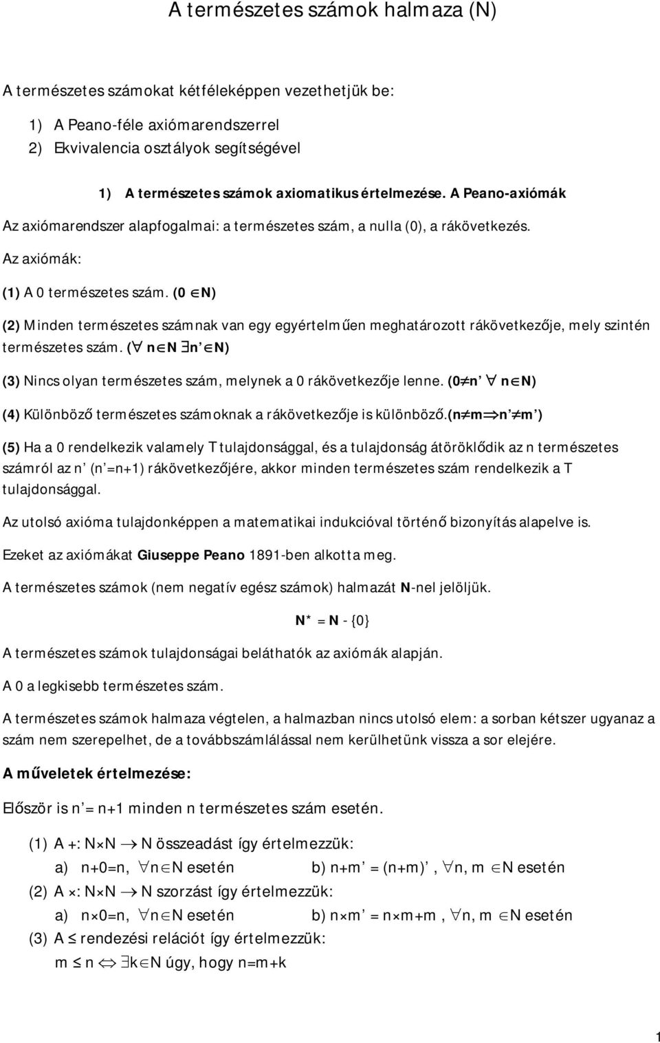 (0 N) () Mide természetes száma va egy egyértelme meghatározott ráövetezje, mely szité természetes szám. ( N N) () Nics olya természetes szám, melye a 0 ráövetezje lee.