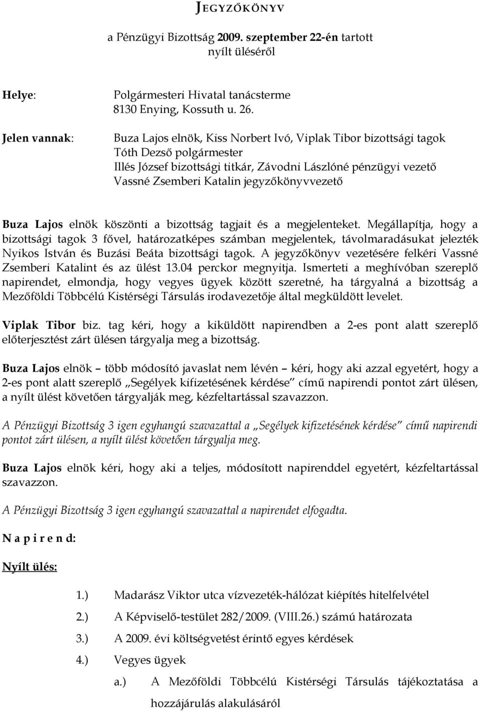 Buza Lajos elnök köszönti a bizottság tagjait és a megjelenteket.