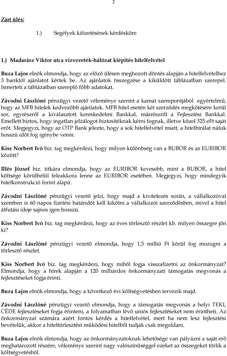 Az ajánlatok összegzése a kiküldött táblázatban szerepel. Ismerteti a táblázatban szereplő főbb adatokat.