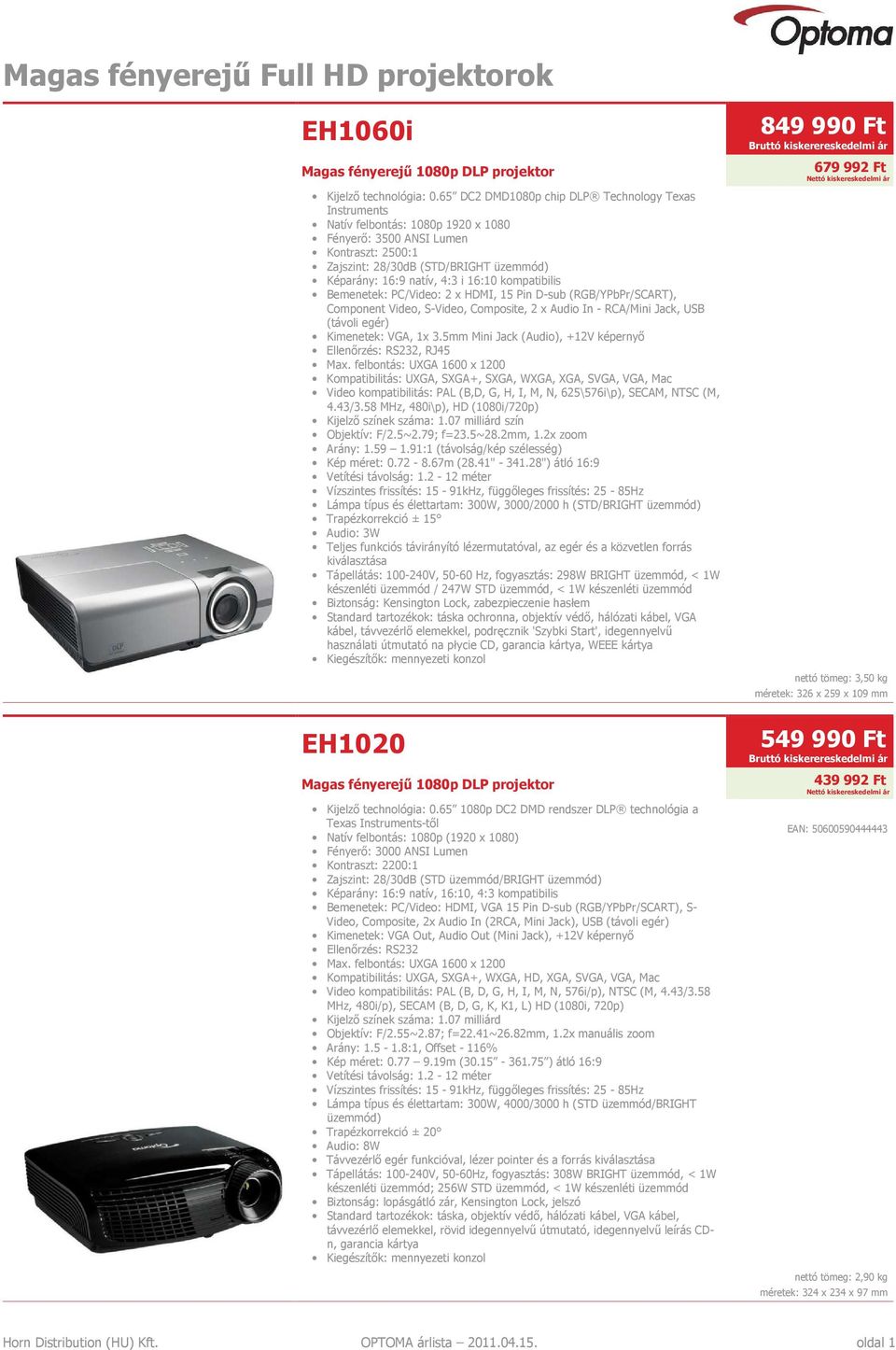 kompatibilis Bemenetek: PC/Video: 2 x HDMI, 15 Pin D-sub (RGB/YPbPr/SCART), Component Video, S-Video, Composite, 2 x Audio In - RCA/Mini Jack, USB (távoli egér) Kimenetek: VGA, 1x 3.