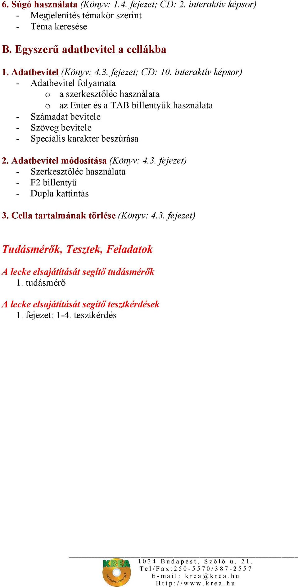 Óravázlat. az ECDL oktatócsomaghoz. 4. modul. Táblázatkezelés. Krea Kft  Budapest, Szőlő u 21. Tel/fax: / krea@krea. - PDF Ingyenes letöltés