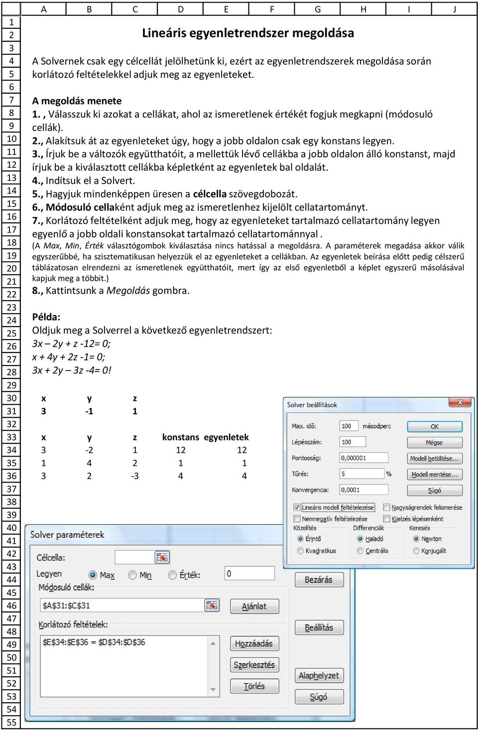 ., Alakítsuk át az egyenleteket úgy, hogy a jobb oldalon csak egy konstans legyen.