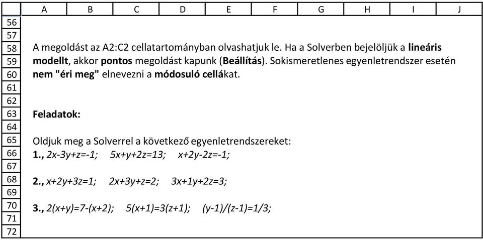 Sokismeretlenes egyenletrendszer esetén nem "éri meg" elnevezni a módosuló cellákat.