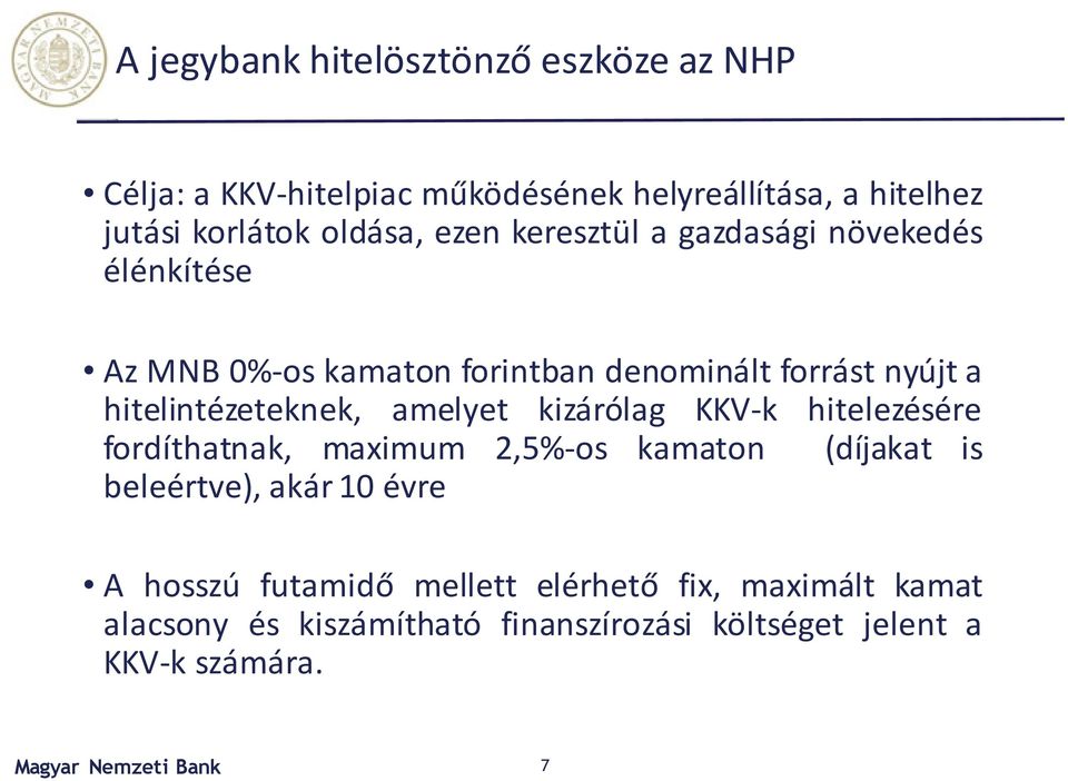 amelyet kizárólag KKV-k hitelezésére fordíthatnak, maximum 2,5%-os kamaton (díjakat is beleértve), akár 10 évre A hosszú