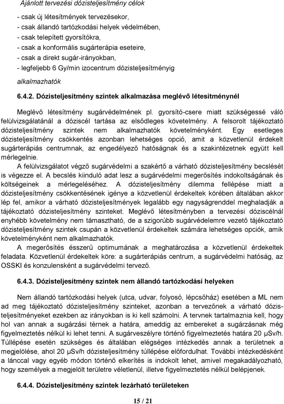 Dózisteljesítmény szintek alkalmazása meglévő létesítménynél Meglévő létesítmény sugárvédelmének pl.