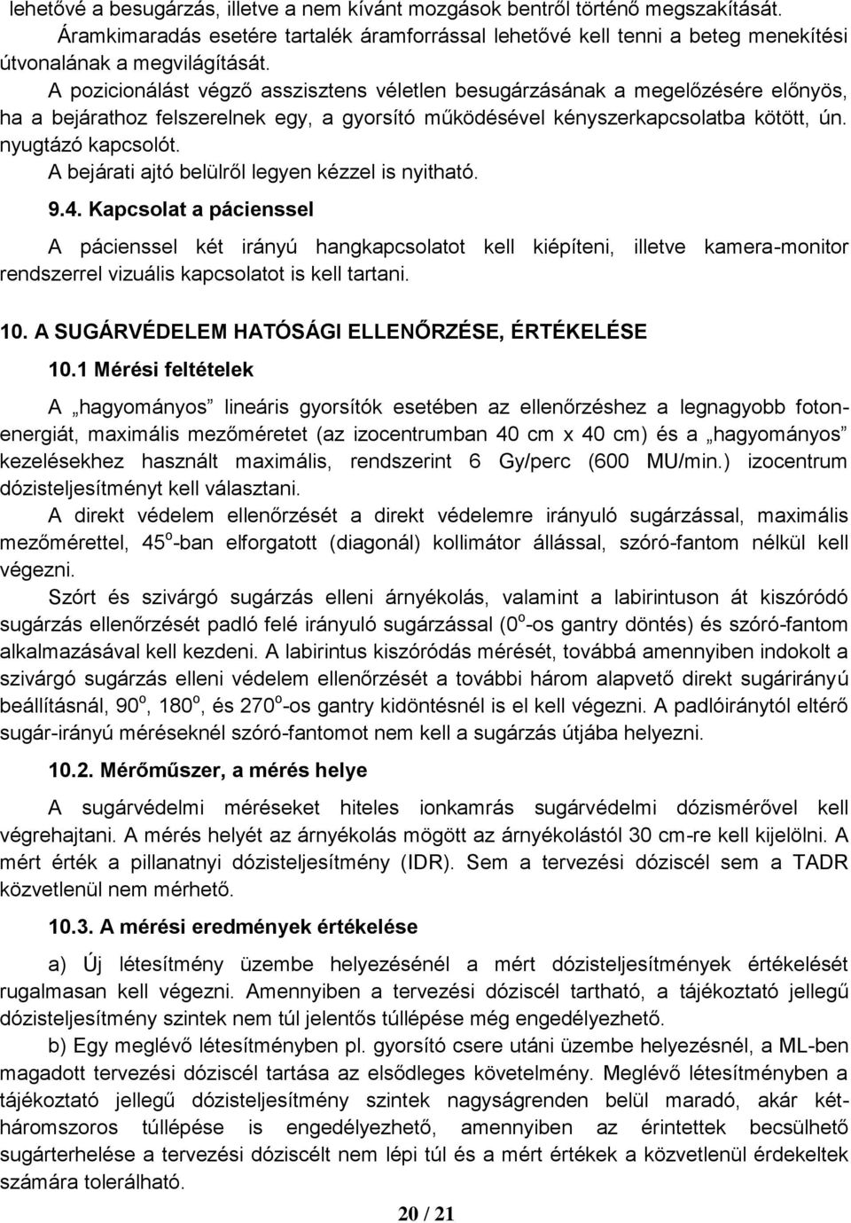 A bejárati ajtó belülről legyen kézzel is nyitható. 9.4.