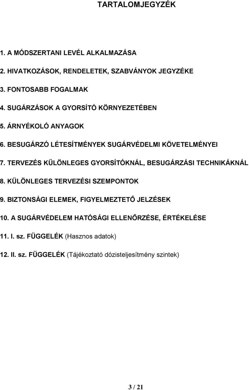 TERVEZÉS KÜLÖNLEGES GYORSÍTÓKNÁL, BESUGÁRZÁSI TECHNIKÁKNÁL 8. KÜLÖNLEGES TERVEZÉSI SZEMPONTOK 9.