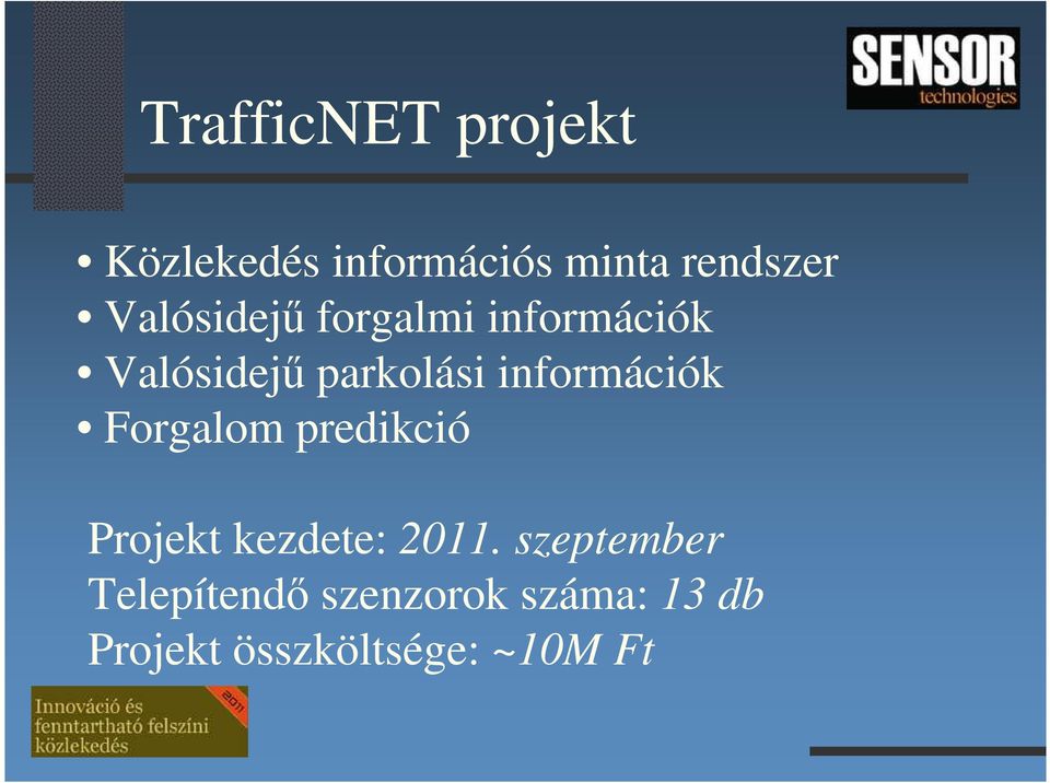 információk Forgalom predikció Projekt kezdete: 2011.