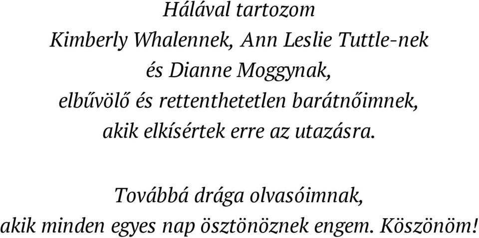 rettenthetetlen barátnőimnek, akik elkísértek erre az