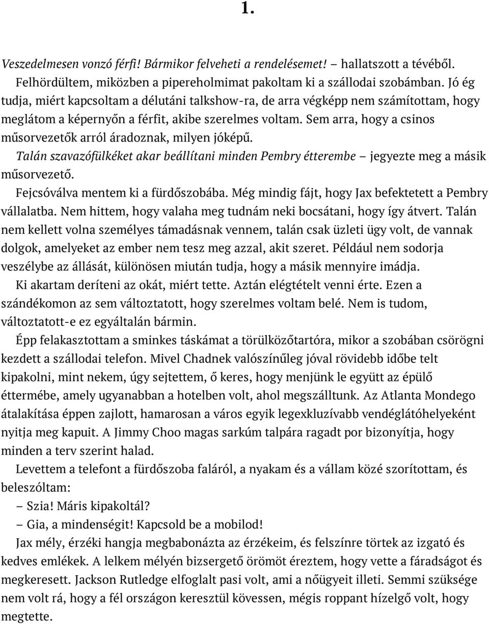 Sem arra, hogy a csinos műsorvezetők arról áradoznak, milyen jóképű. Talán szavazófülkéket akar beállítani minden Pembry étterembe jegyezte meg a másik műsorvezető.