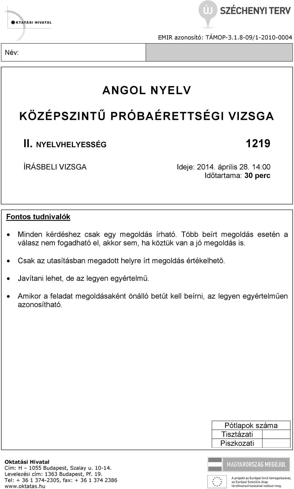 Csak az utasításban megadott helyre írt megoldás értékelhető. Javítani lehet, de az legyen egyértelmű.