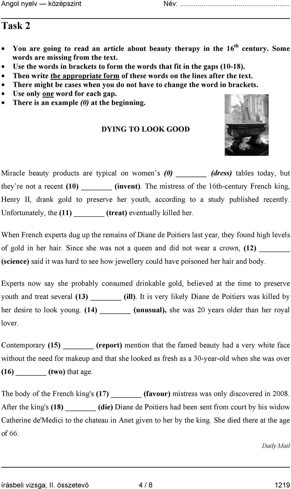 There is an example (0) at the beginning. DYING TO LOOK GOOD Miracle beauty products are typical on women s (0) (dress) tables today, but they re not a recent (10) (invent).