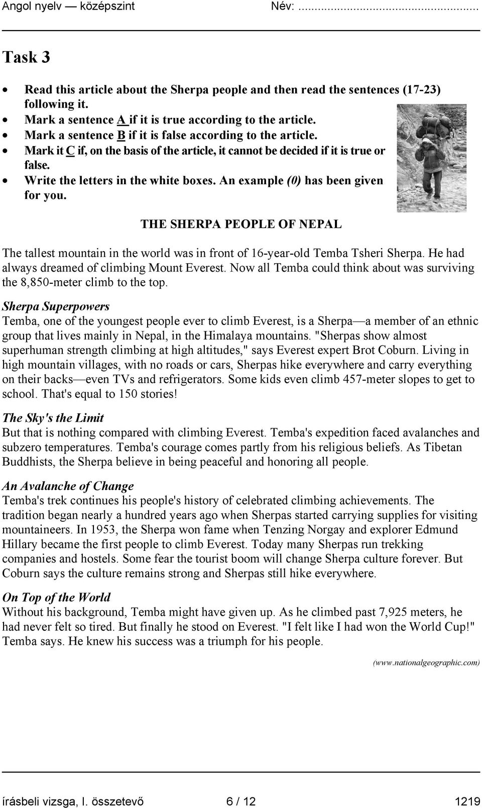 An example (0) has been given for you. THE SHERPA PEOPLE OF NEPAL The tallest mountain in the world was in front of 16-year-old Temba Tsheri Sherpa. He had always dreamed of climbing Mount Everest.