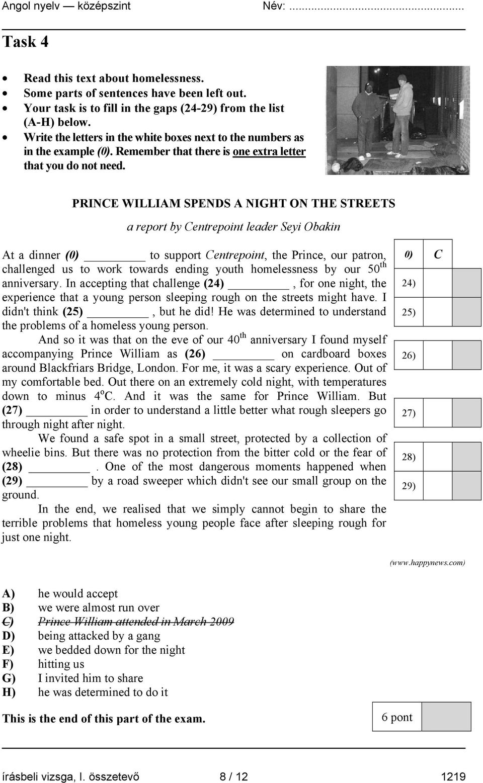 PRINCE WILLIAM SPENDS A NIGHT ON THE STREETS a report by Centrepoint leader Seyi Obakin At a dinner (0) to support Centrepoint, the Prince, our patron, challenged us to work towards ending youth