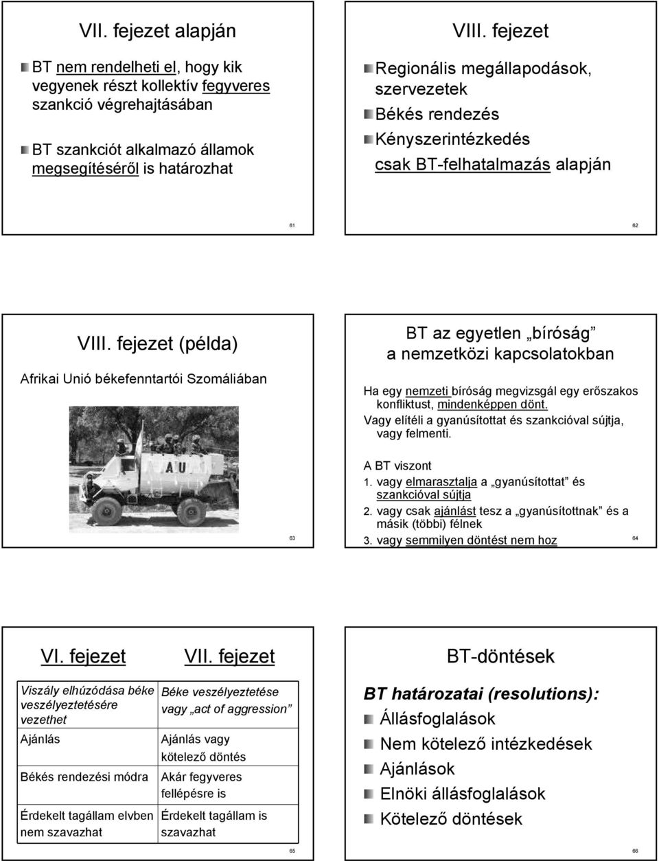 fejezet (példa) Afrikai Unió békefenntartói Szomáliában BT az egyetlen bíróság a nemzetközi kapcsolatokban Ha egy nemzeti bíróság megvizsgál egy erőszakos konfliktust, mindenképpen dönt.