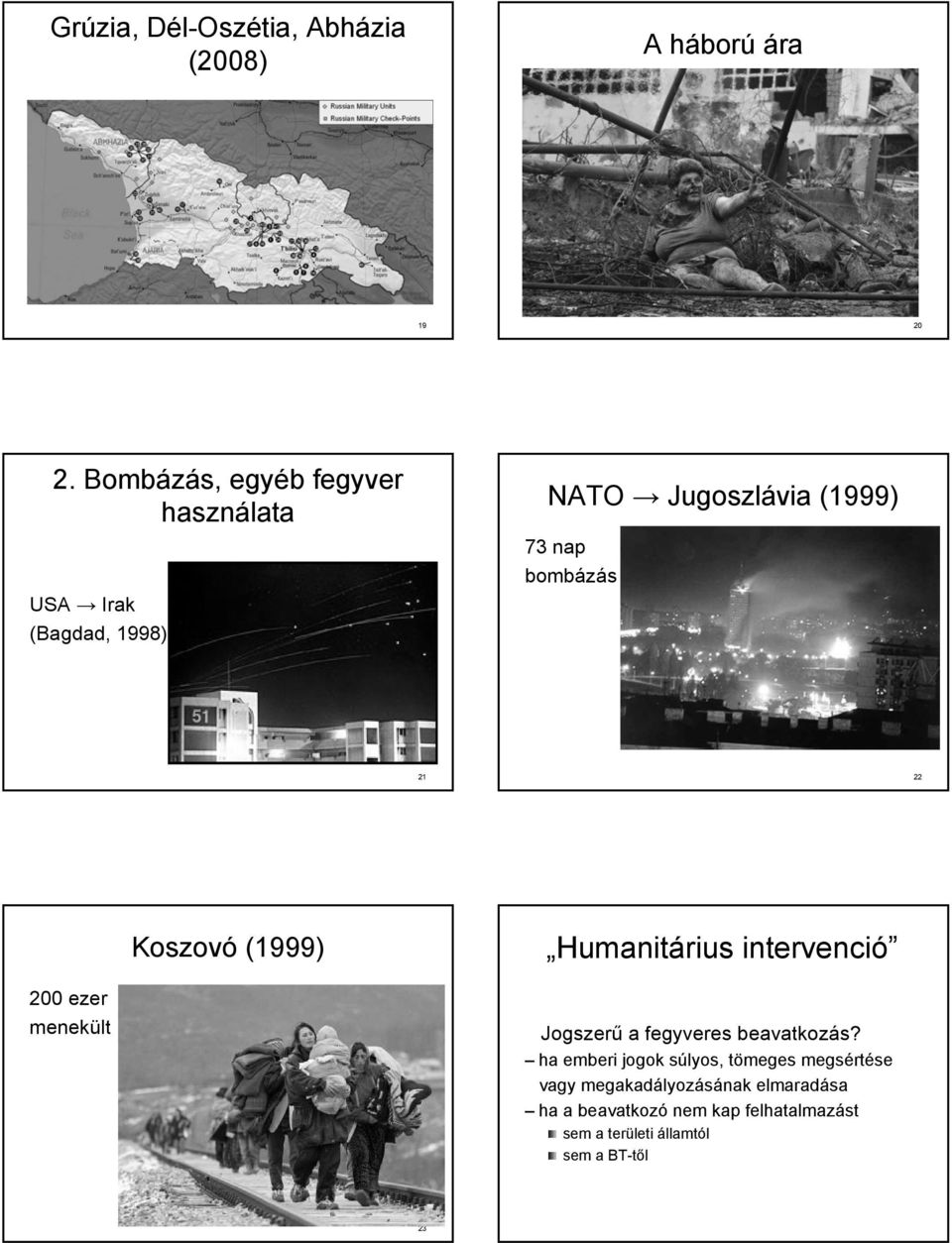 22 Koszovó (1999) Humanitárius intervenció 200 ezer menekült Jogszerű a fegyveres beavatkozás?