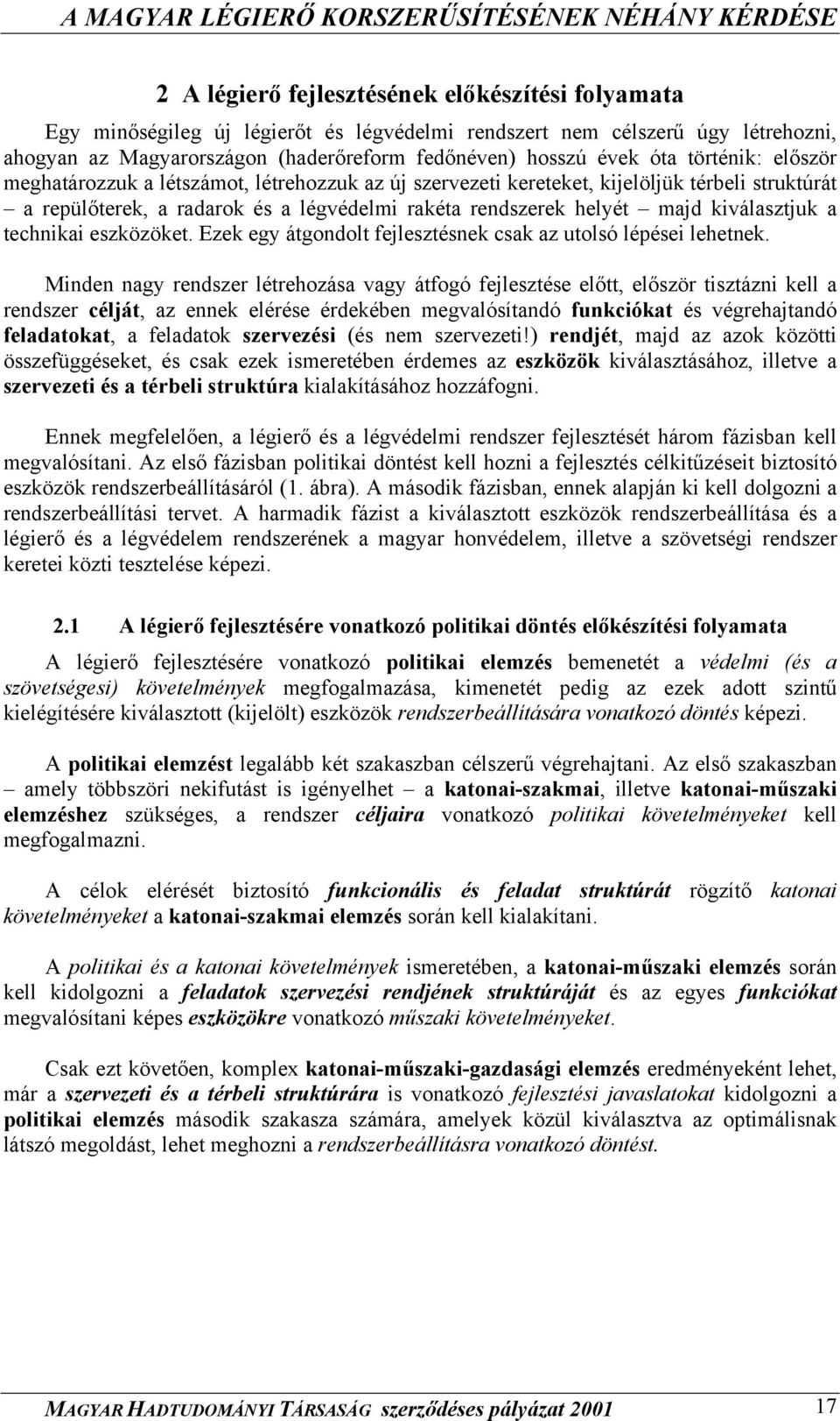 a technikai eszközöket. Ezek egy átgondolt fejlesztésnek csak az utolsó lépései lehetnek.