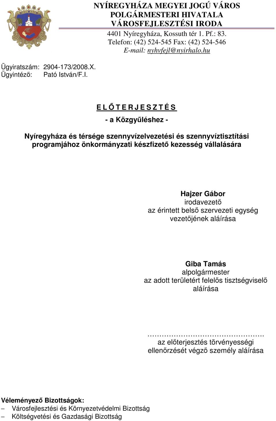hu E LŐTERJESZTÉS - a Közgyűléshez - Nyíregyháza és térsége szennyvízelvezetési és szennyvíztisztítási programjához önkormányzati készfizető kezesség vállalására Hajzer Gábor