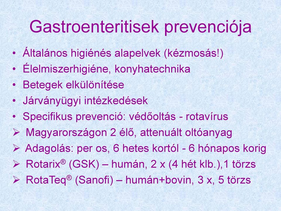 prevenció: védőoltás - rotavírus Magyarországon 2 élő, attenuált oltóanyag Adagolás: per os,
