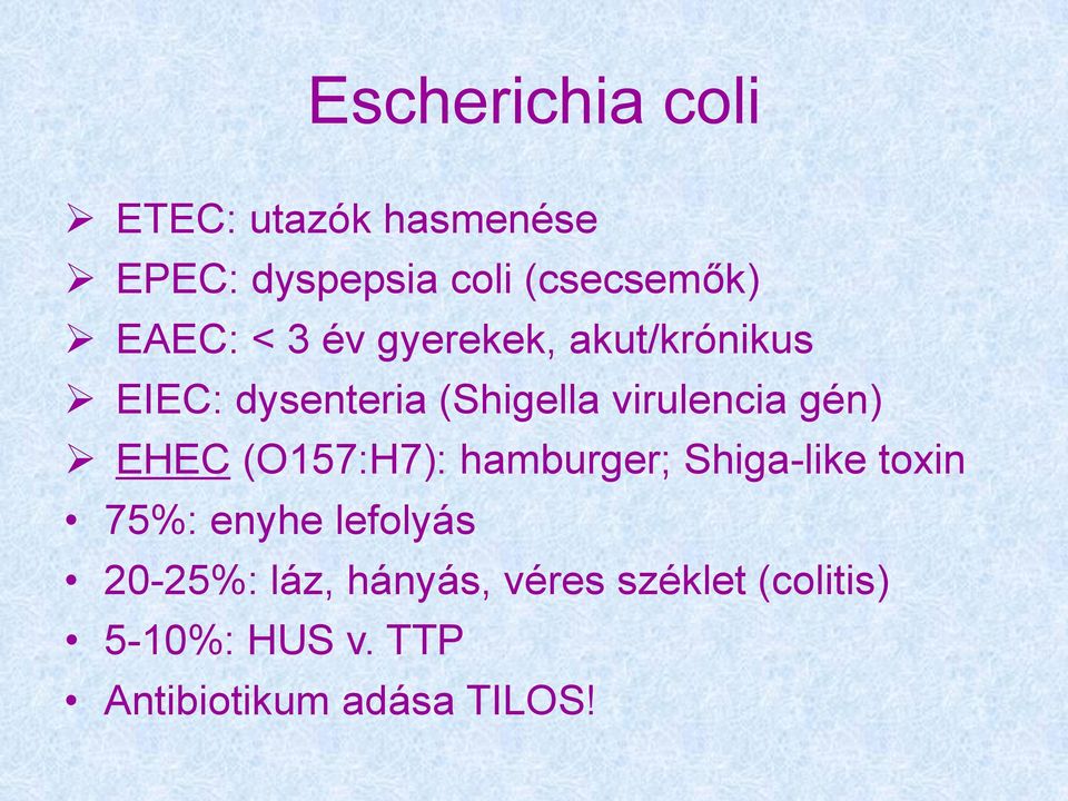 gén) EHEC (O157:H7): hamburger; Shiga-like toxin 75%: enyhe lefolyás 20-25%: