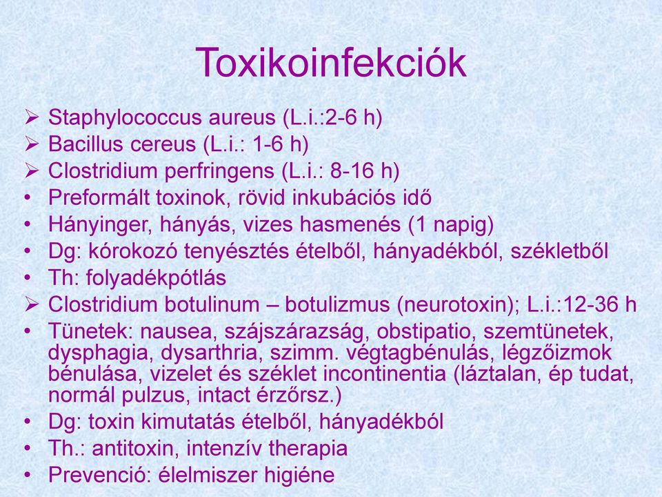 (neurotoxin); L.i.:12-36 h Tünetek: nausea, szájszárazság, obstipatio, szemtünetek, dysphagia, dysarthria, szimm.