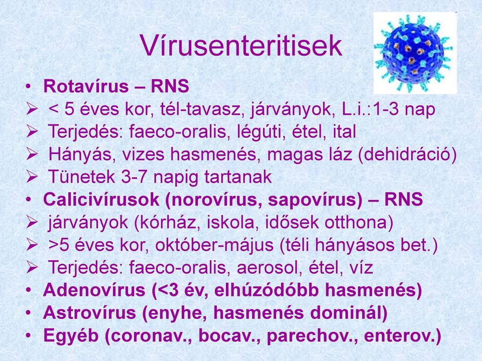vizes hasmenés, magas láz (dehidráció) Tünetek 3-7 napig tartanak Calicivírusok (norovírus, sapovírus) RNS járványok