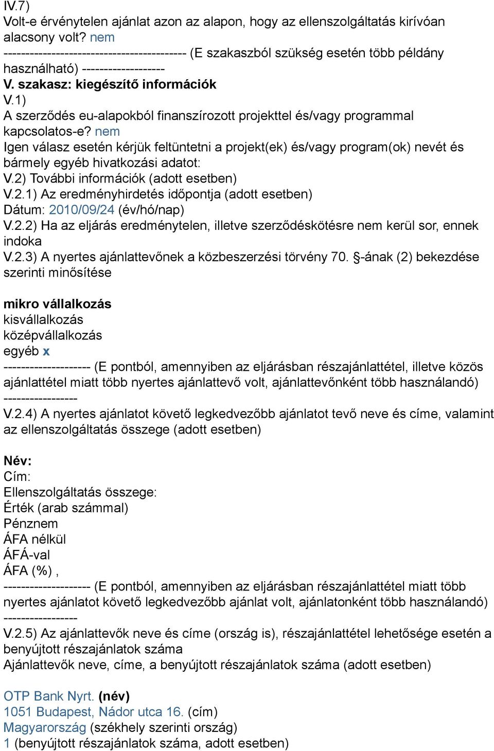1) A szerződés eu-alapokból finanszírozott projekttel és/vagy programmal kapcsolatos-e?