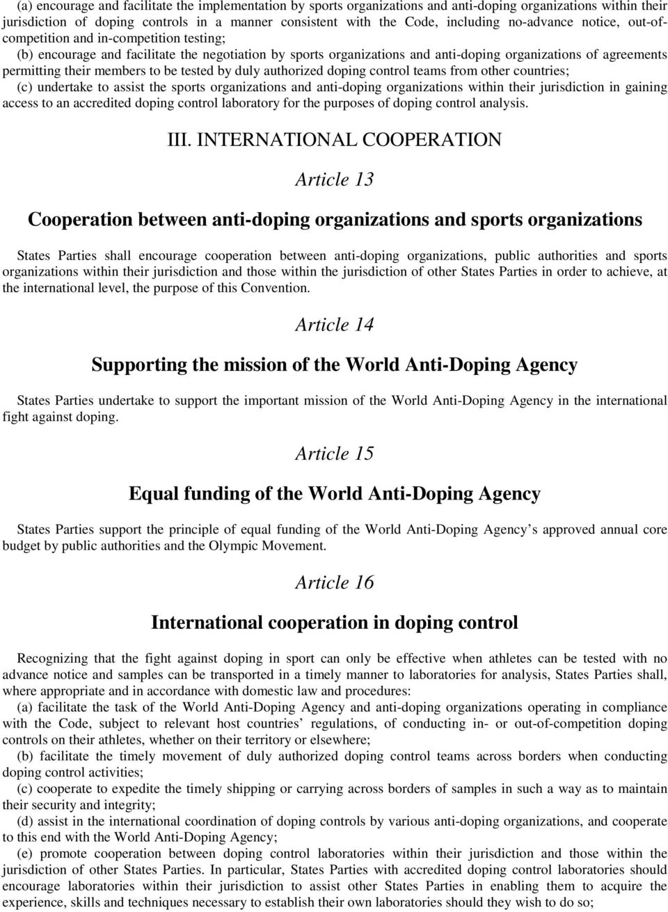 members to be tested by duly authorized doping control teams from other countries; (c) undertake to assist the sports organizations and anti-doping organizations within their jurisdiction in gaining