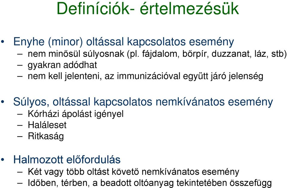 jelenség Súlyos, oltással kapcsolatos nemkívánatos esemény Kórházi ápolást igényel Haláleset Ritkaság